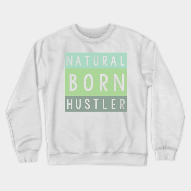 Natural born hustler Crewneck Sweatshirt by SamridhiVerma18